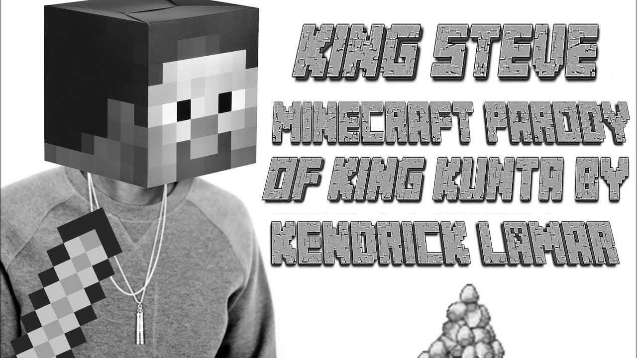King Steve MINECRAFT PARODY OF KING KUNTA BY KENDRICK LAMAR