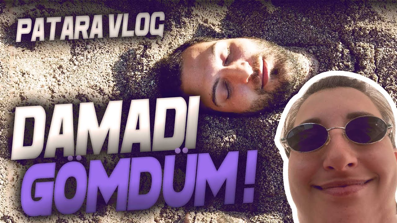 DAMADI GÖMDÜM! | PATARA VLOGU