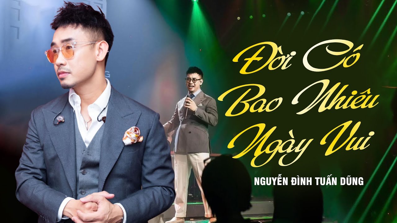 ĐỜI CÓ BAO NHIÊU NGÀY VUI - NGUYỄN ĐÌNH TUẤN DŨNG thể hiện giọng hát cực xuất sắc