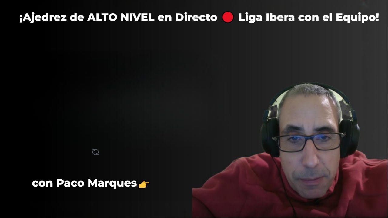 ¡Ajedrez de ALTO NIVEL en Directo 🔴 Liga Ibera con el Equipo!