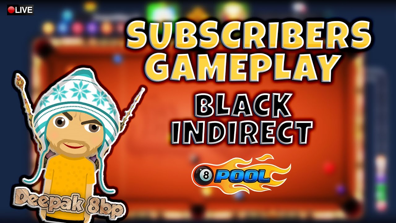 Subscribers Gameplay | BLACK INDIRECT ONLY | 8 Ball Pool ID :118-640-125-9