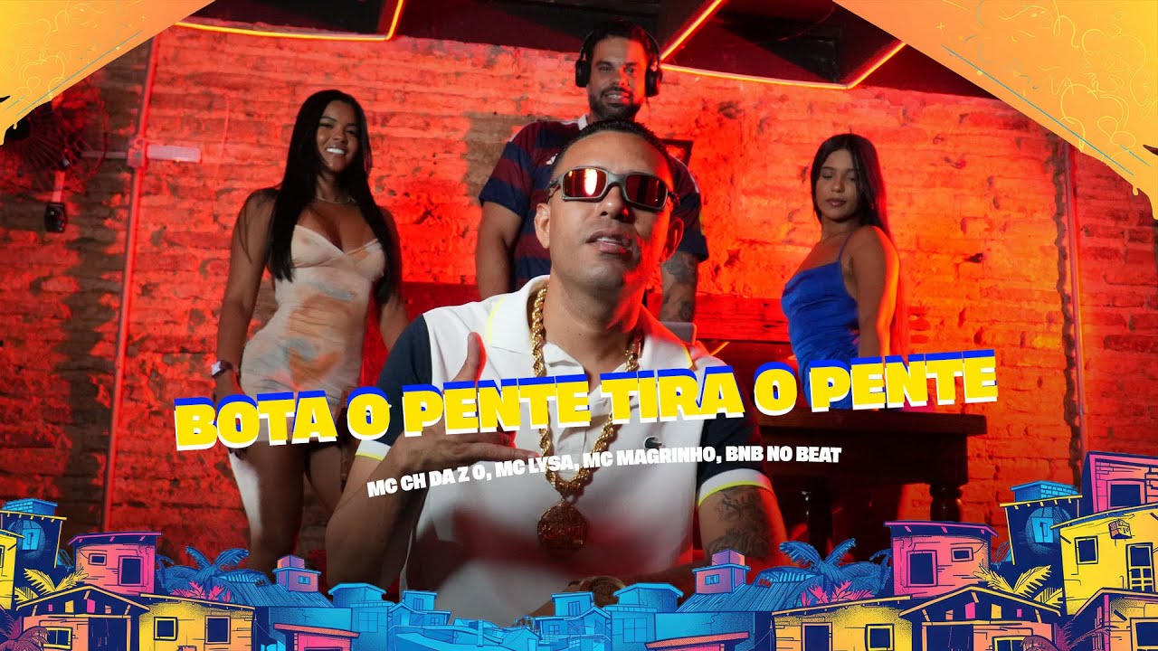 BOTA O PENTE TIRA O PENTE - MC CH DA Z O, MC LYSA, MC MAGRINHO, BNB NO BEAT - CLIPE OFICIAL