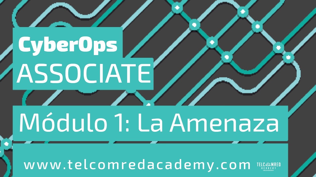 CyberOps.  Módulo 1 La Amenaza.