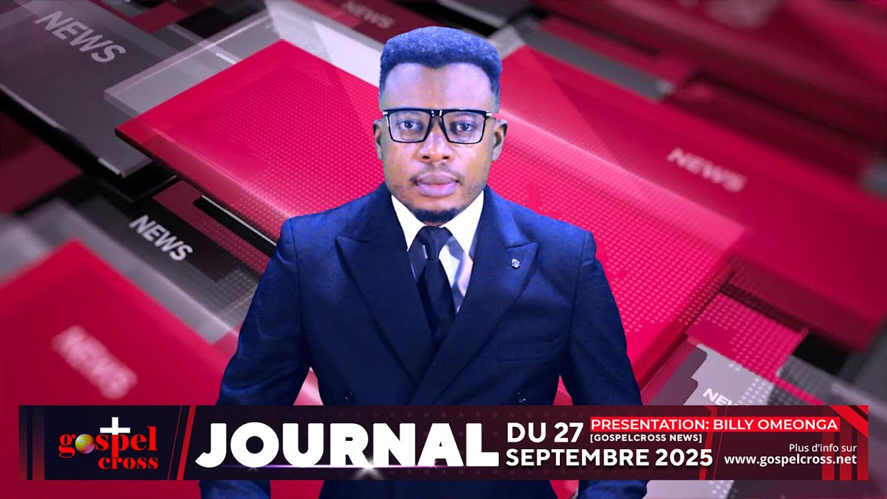 JOURNAL FRAN&Ccedil;AIS DU SAMEDI 27 SEPTEMBRE 2025 [GOSPELCROSS NEWS]