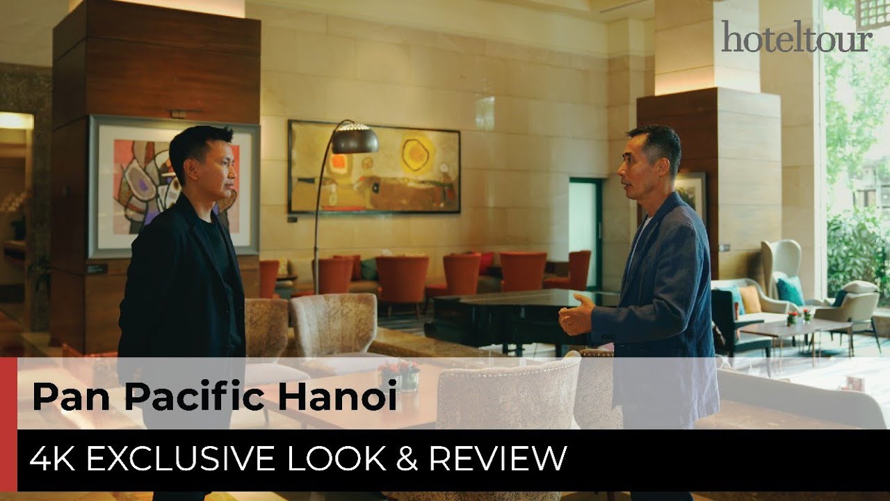 Pan Pacific Hanoi: phòng rộng, đồ ăn ngon, view xuất sắc - 4K Hotel Tour & Review [2024]
