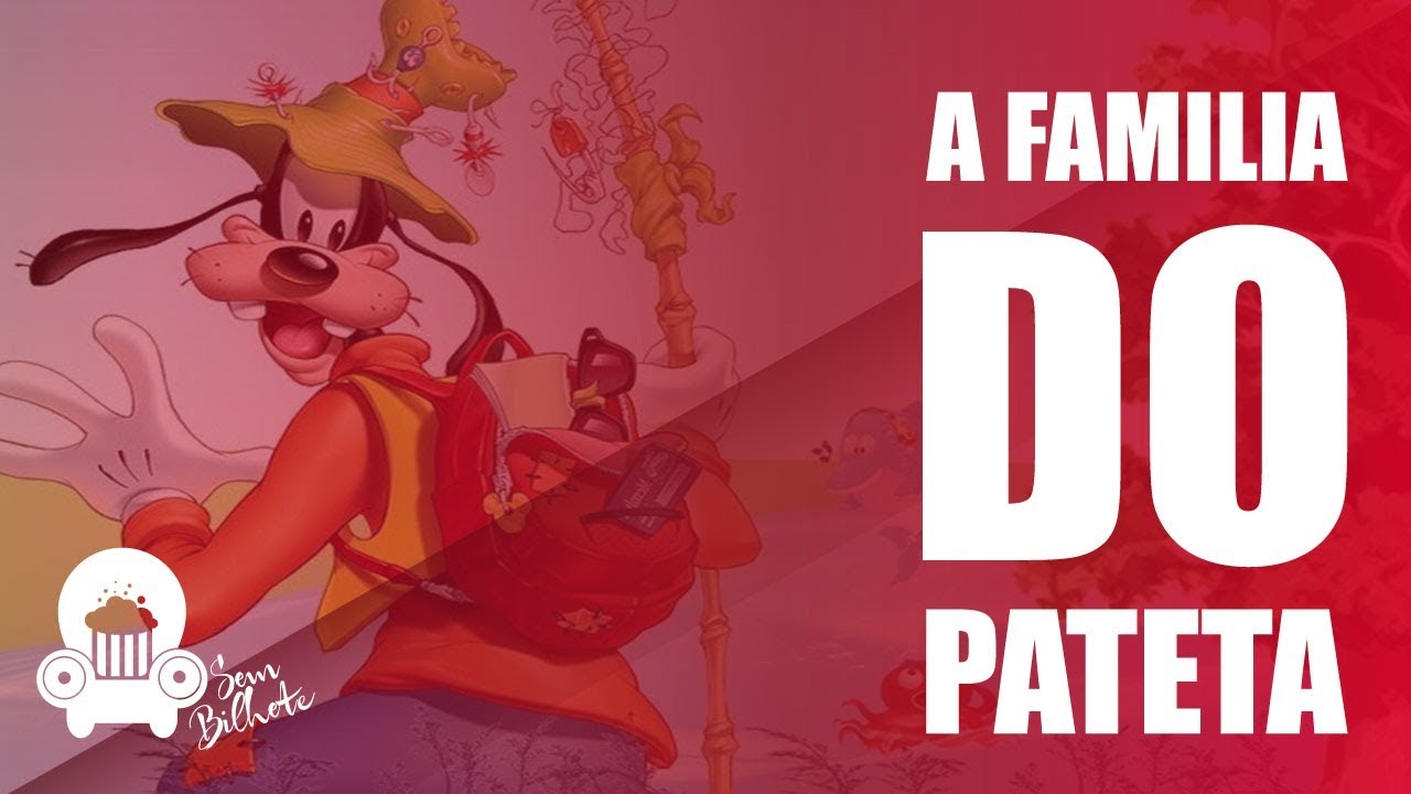 A FAMÍLIA DO PATETA (UNIVERSO DISNEY)