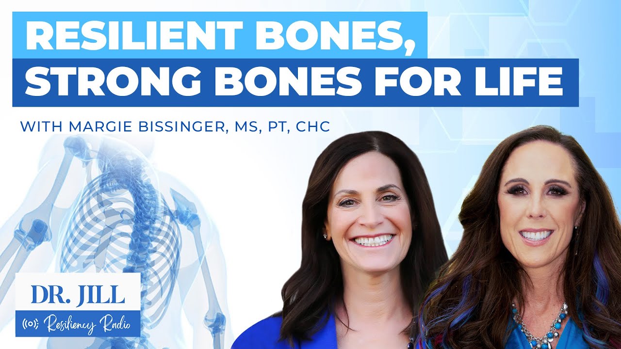 234: Resiliency Radio with Dr. Jill: Resilient Bones, Strong Bones for Life with Margie Bissinger