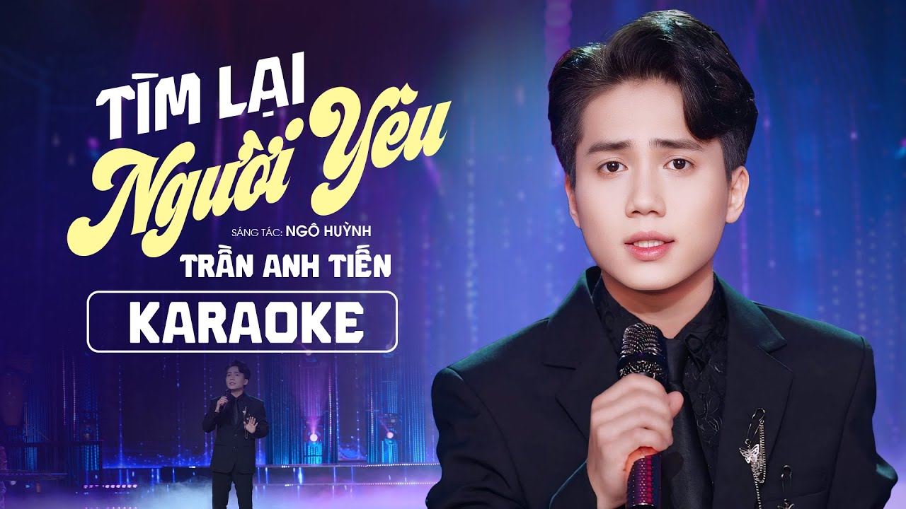 KARAOKE TÌM LẠI NGƯỜI YÊU - TRẦN ANH TIẾN | St : NGÔ HUỲNH