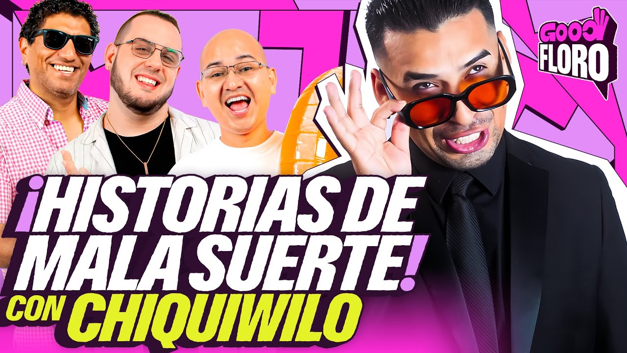 HISTORIAS DE MALA SUERTE con CHIQUIWILO | GOOD FLORO