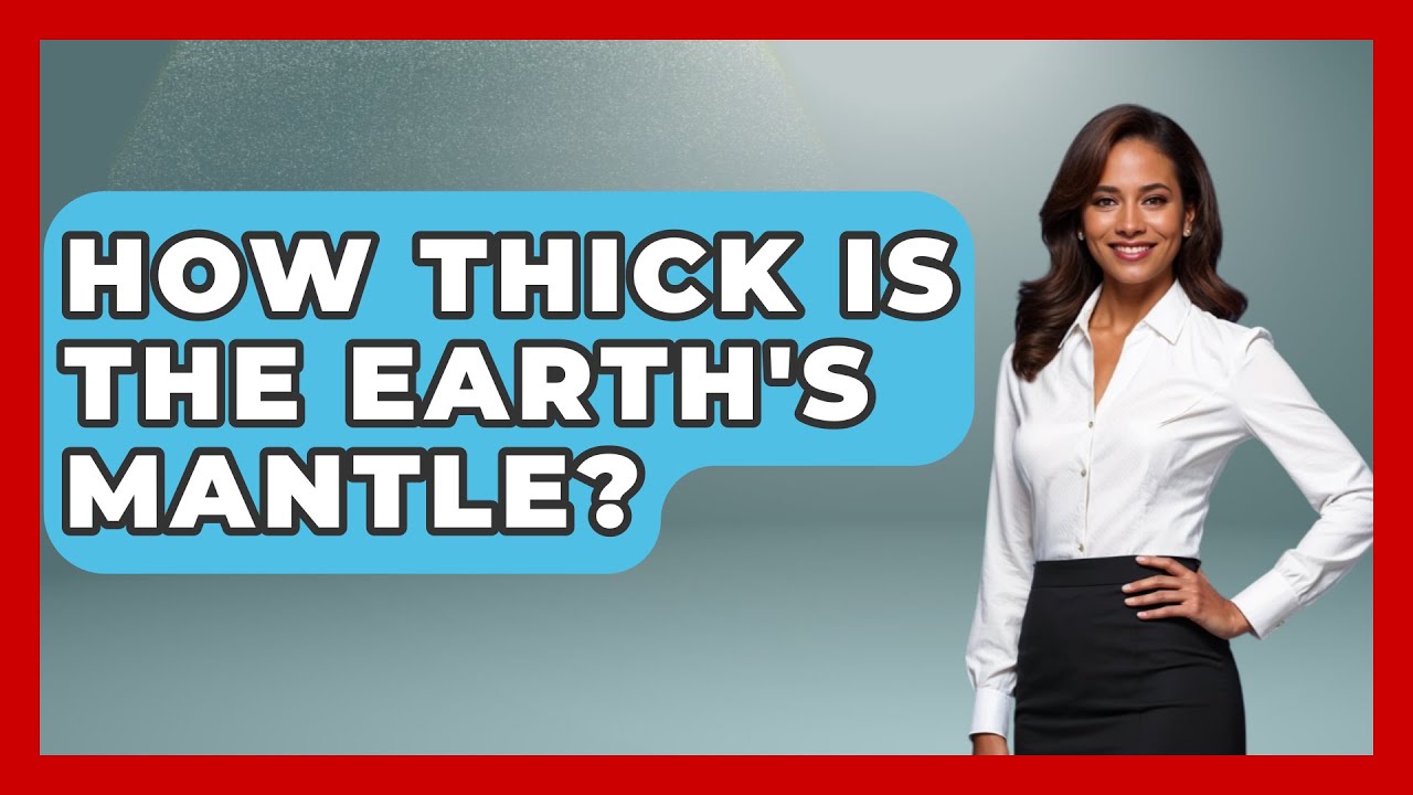 How Thick Is the Earth's Mantle? - Earth Science Answers