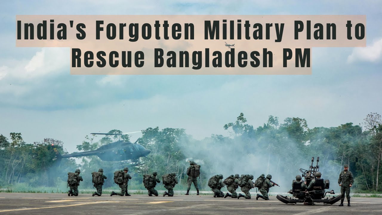 India's Forgotten Military Plan to Rescue Bangladesh PM