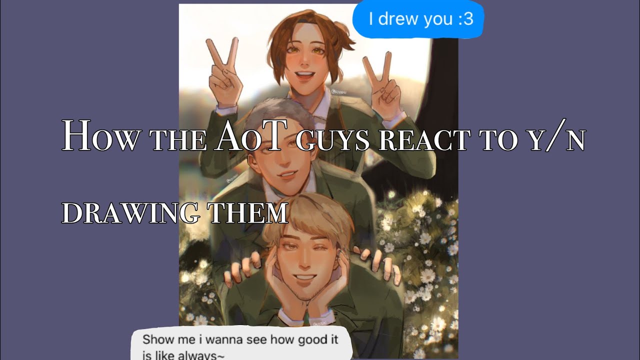 How the AoT guys React to Y/n drawing them