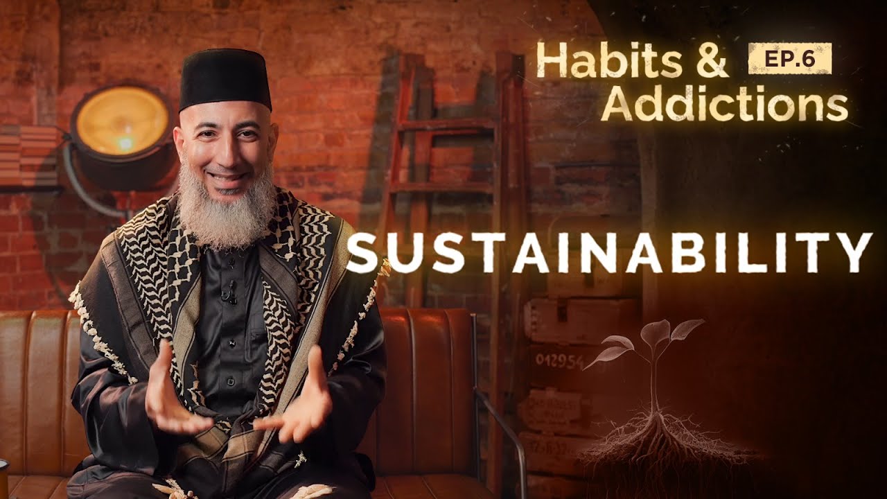 Habits & Addictions | Episode 06 | Sustainability 🌍 | Sheikh Wael Ibrahim