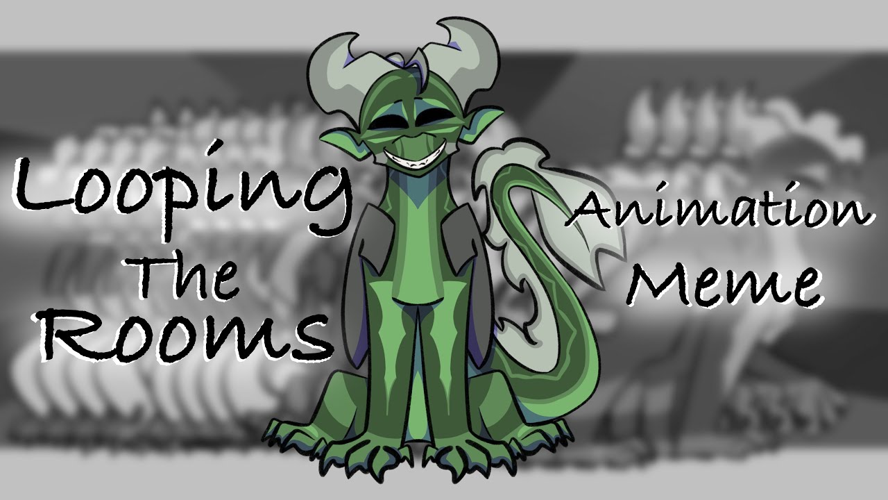 LOOPING THE ROOMS || Animation Meme