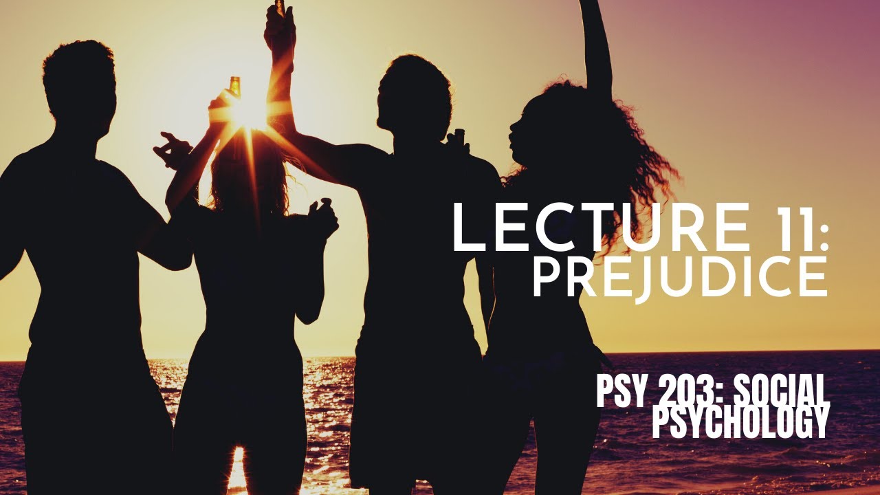 Lecture 11: Prejudice || PSY 203: Social Psychology