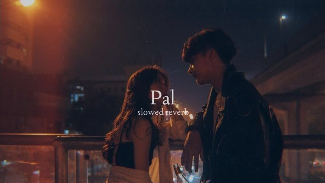 Pal (Slowed + Reverb)