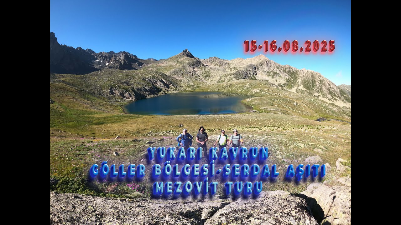 Yukarı Kavrun Yaylası-Göller Bölgesi-Serdal Aşıtı-Mezovit turu 15-16.08.2025