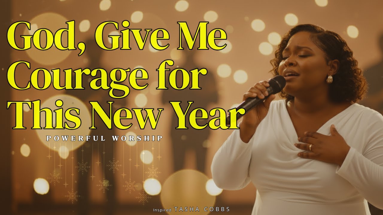 God, Give Me Courage for This New Year - Tasha Cobbs Inspired - New Year Worship