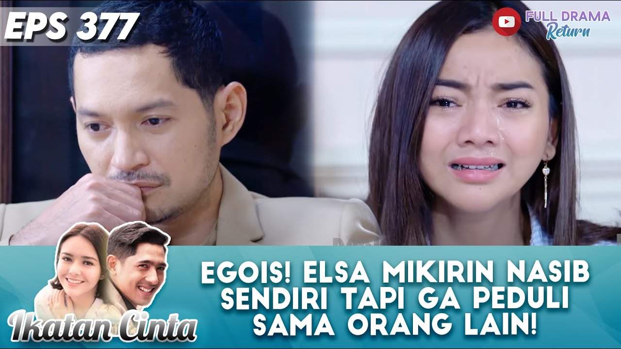 EGOIS! ELSA MIKIRIN NASIB SENDIRI TAPI GA PEDULI SAMA ORANG LAIN! - IKATAN CINTA
