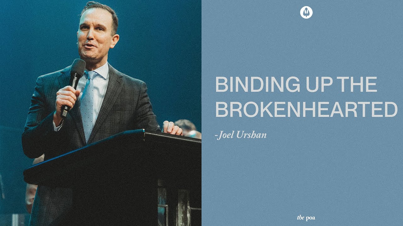 Binding Up the Brokenhearted | Joel Urshan