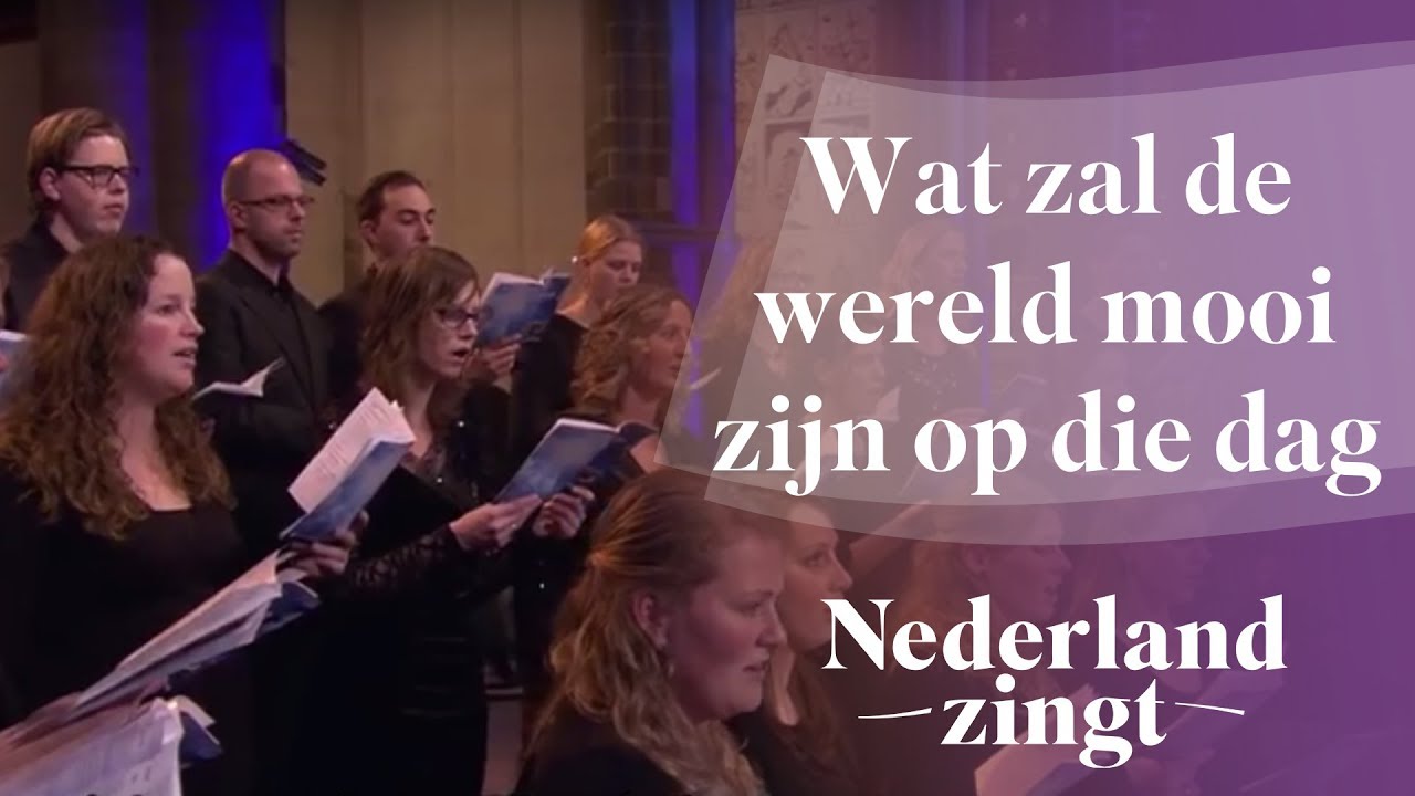 Nederland Zingt: Wat zal de wereld mooi zijn op die dag