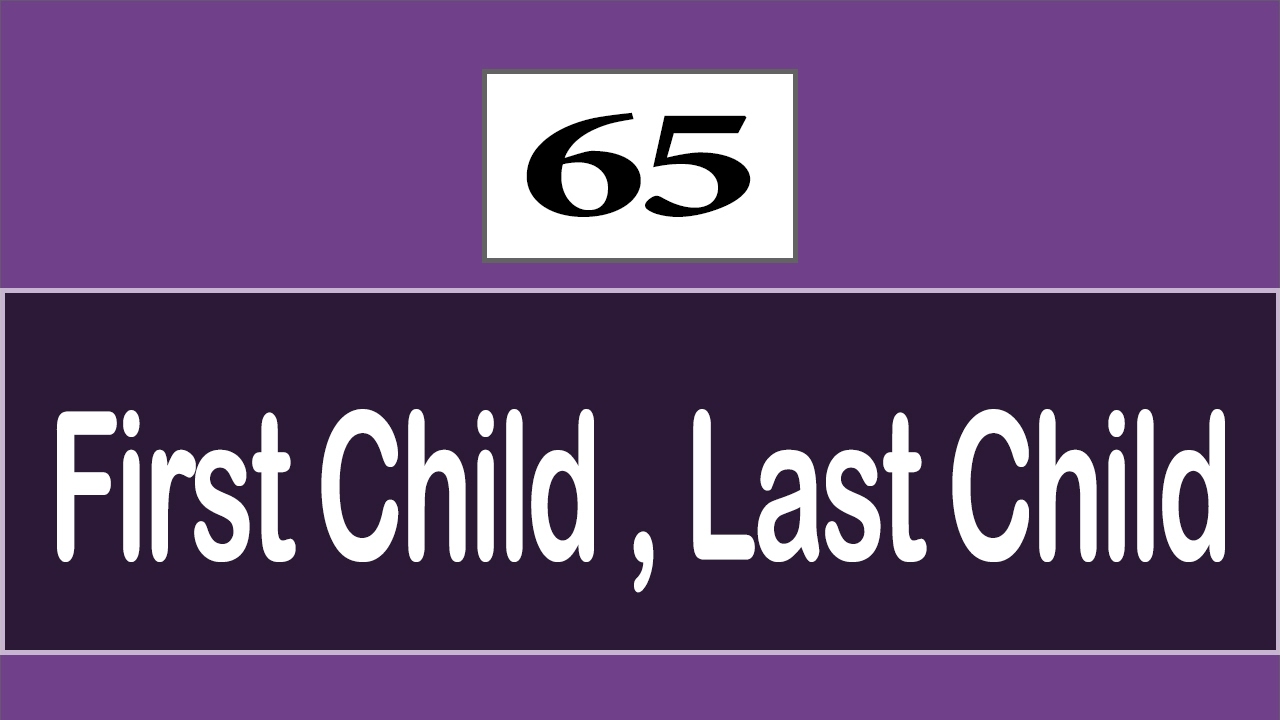 65 - ( CSS3 Tutorial ) Selectors : First Child , Last Child