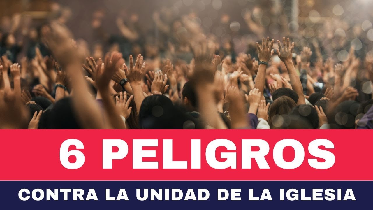 6 Peligros Contra La Unidad de la Iglesia - Juan Manuel Vaz