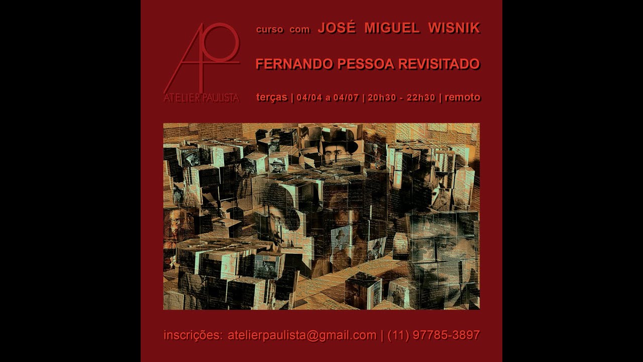 Aula Aberta - FERNANDO PESSOA REVISITADO - Curso no Atelier Paulista com José Miguel Wisnik