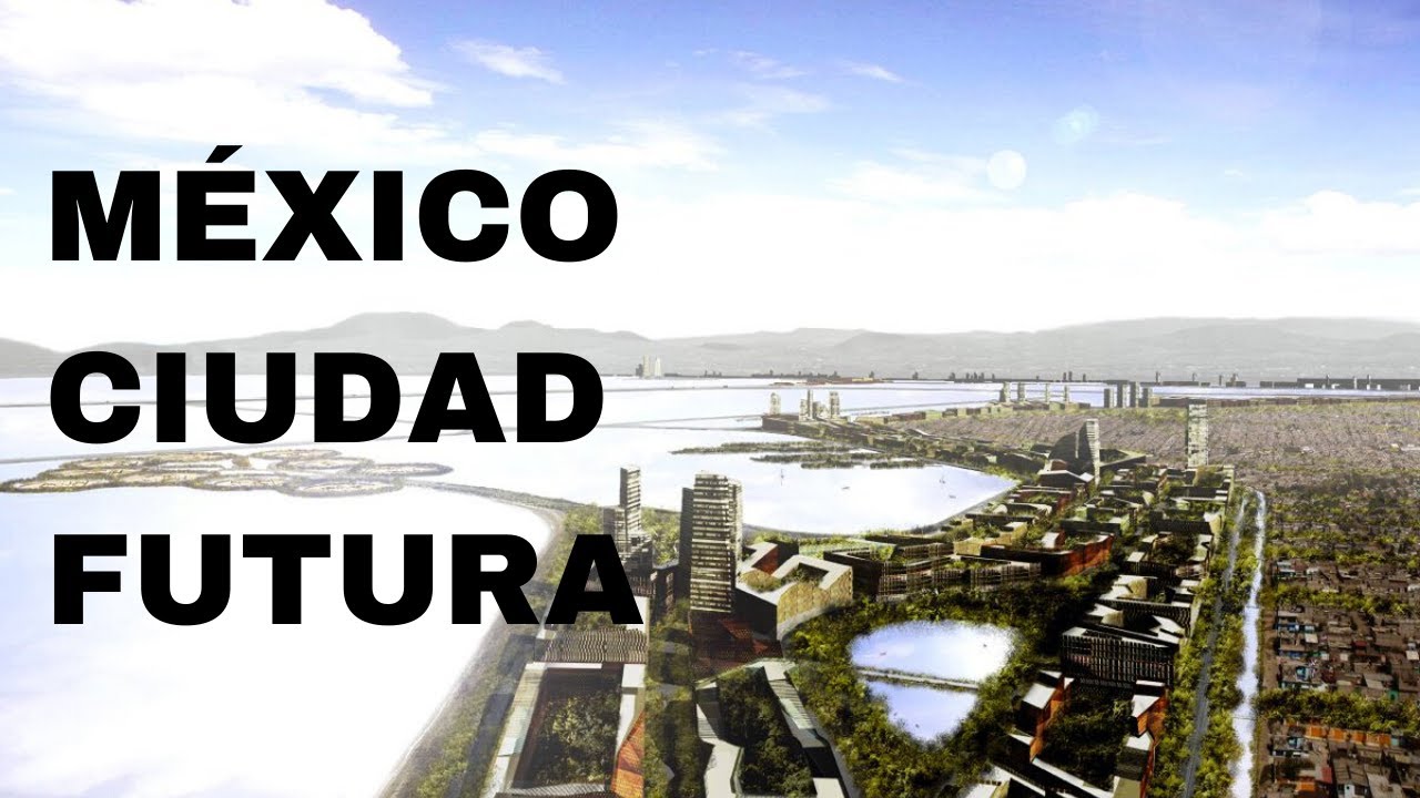 M&Eacute;XICO CIUDAD FUTURA | EL REGRESO A LA CIUDAD LACUSTRE
