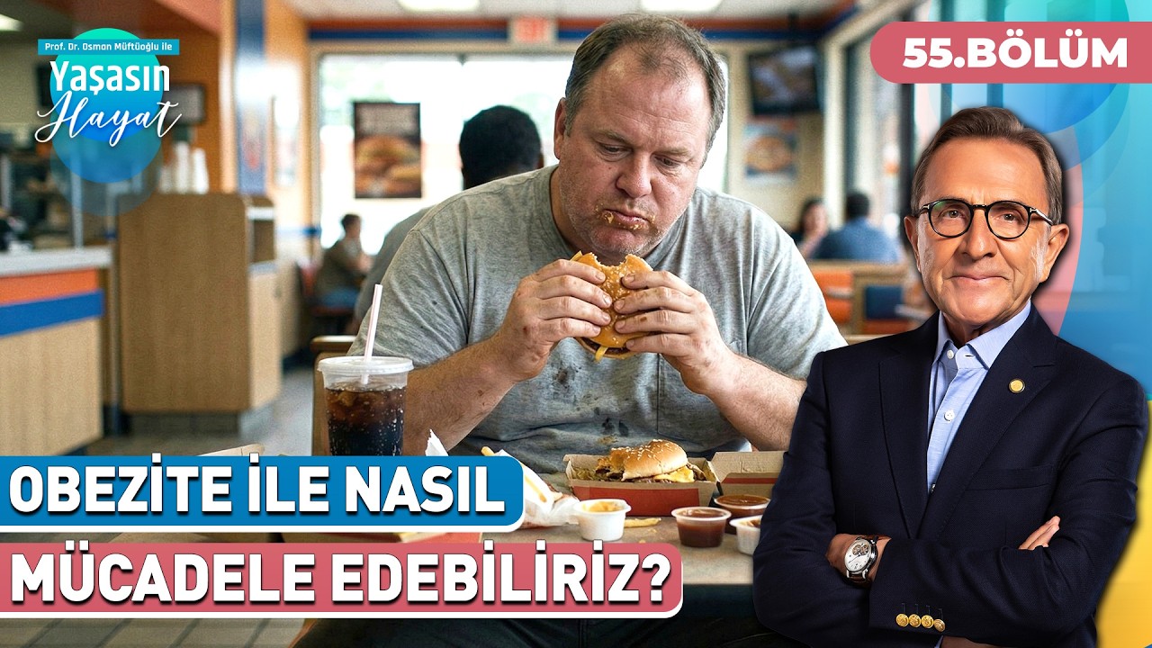 Obezite Neden Bu Kadar Arttı? | 55. B&ouml;l&uuml;m - Osman M&uuml;ft&uuml;oğlu ile Yaşasın Hayat