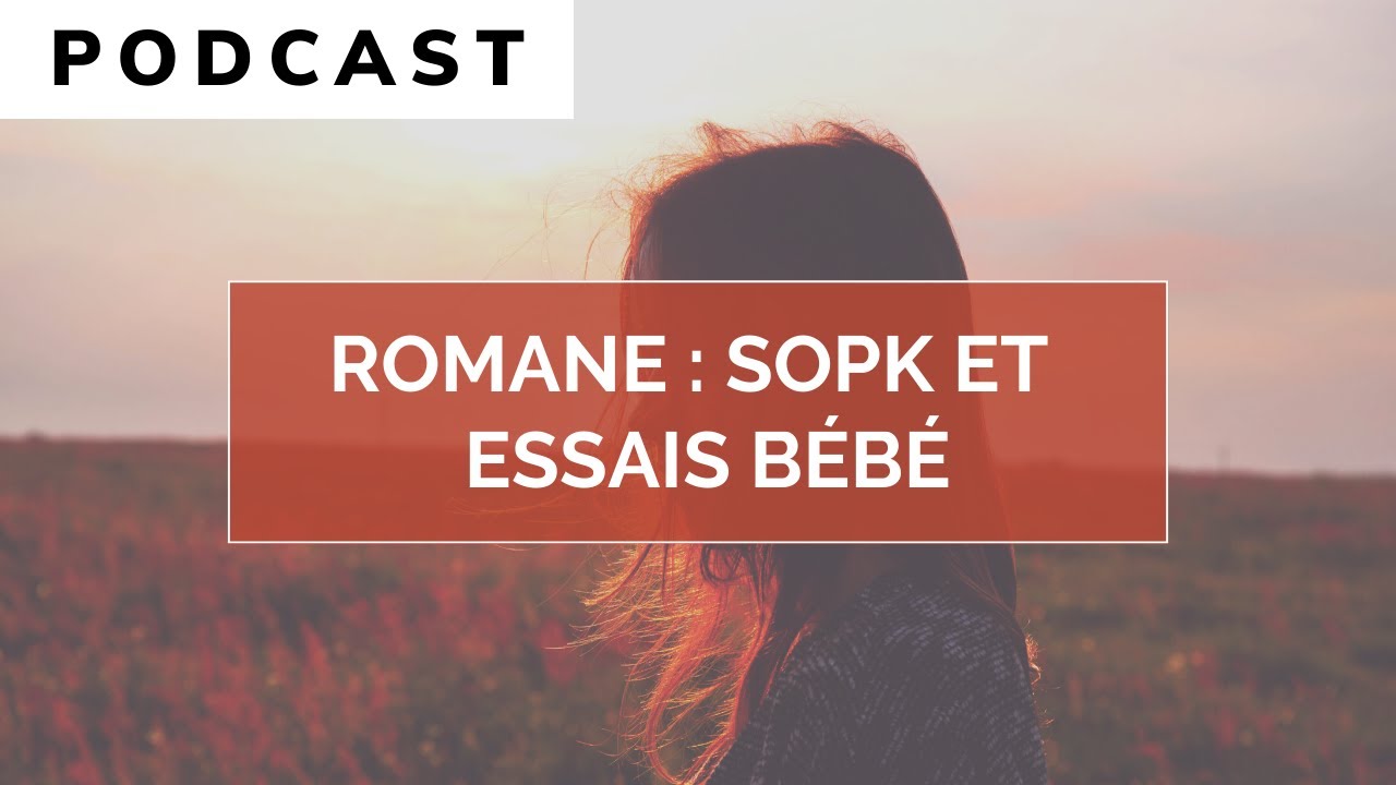 ROMANE : DÉCOUVRIR LE SOPK DURANT SES ESSAIS BÉBÉ. (PODCAST 🎧)