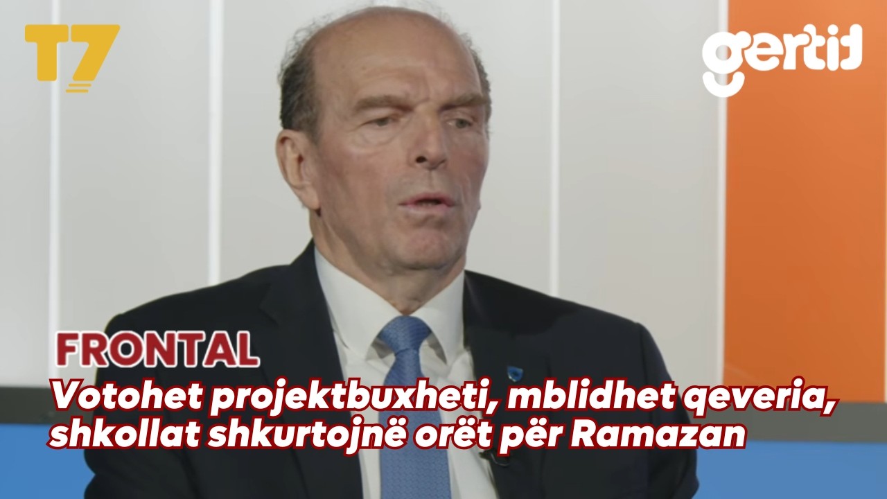 Votohet projektbuxheti, mblidhet qeveria, shkollat shkurtojnë orët për Ramazan | FRONTAL | T7