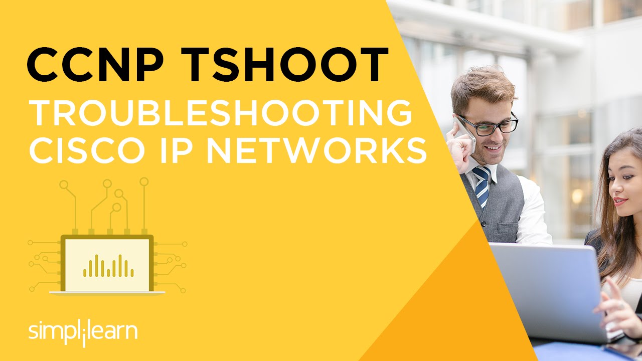 CCNP TSHOOT -Troubleshooting & Maintaining CISCO IP Networks Certification Training | Simplilearn