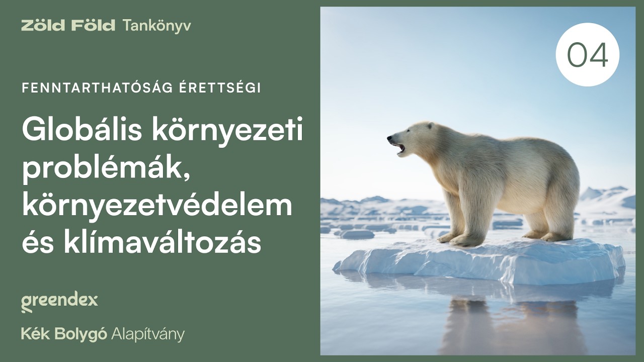 Globális környezeti problémák – Fenntarthatóság érettségi felkészítő, 4. rész