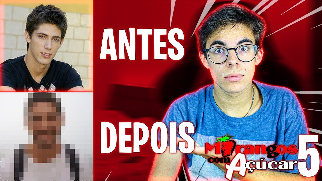 ANTES E DEPOIS DOS ATORES DE MORANGOS COM AÇÚCAR 5!!!