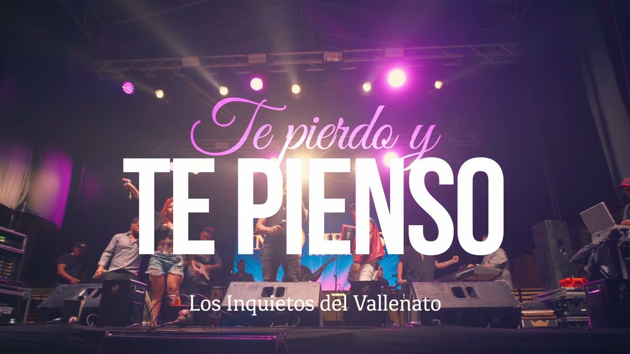 Te Pierdo Y Te Pienso - Los Inquietos Del Vallenato (En Vivo)