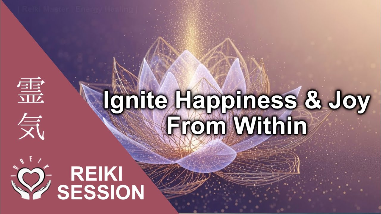 Reiki to Ignite Happiness From Within • Positive Energy for Joy, Bliss, Healing & Fulfillment