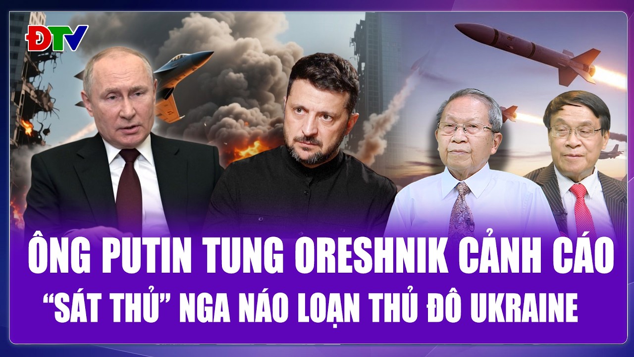 QUỐC TẾ NÓNG: Nga cảnh cáo răn đe bằng “quái vật” Oreshnik nhằm thẳng trái tim thủ đô Ukraine?