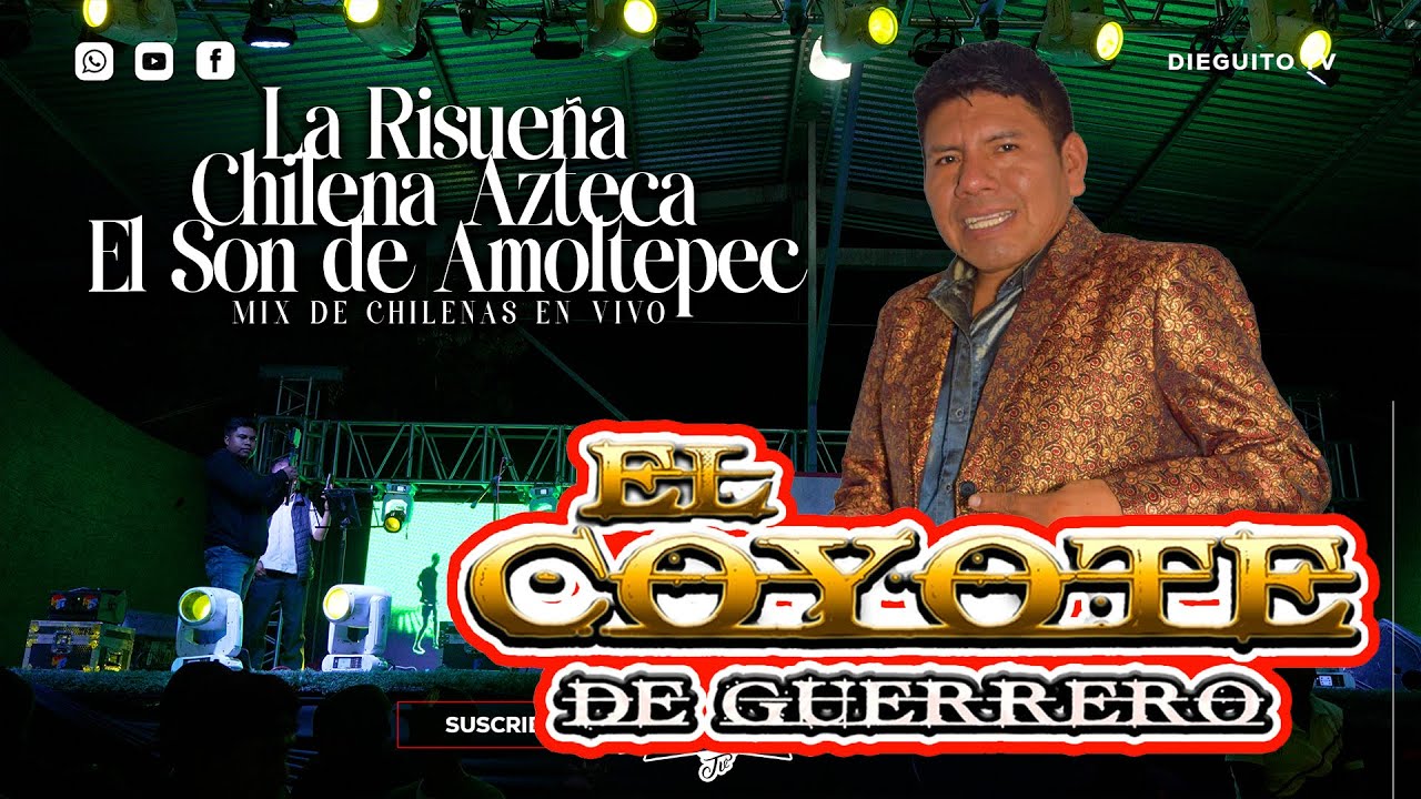 EL COYOTE DE GUERRERO MIX DE CHILENAS / LA RISUEÑA / LA CHILENA AZTECA/ EL SON DE AMOLTEPEC