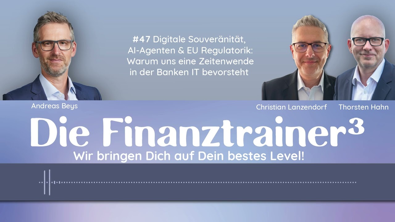 #47 Digitale Souveränität, AI-Agenten & EU-Regulierung: Zeitenwende in der Banken-IT
