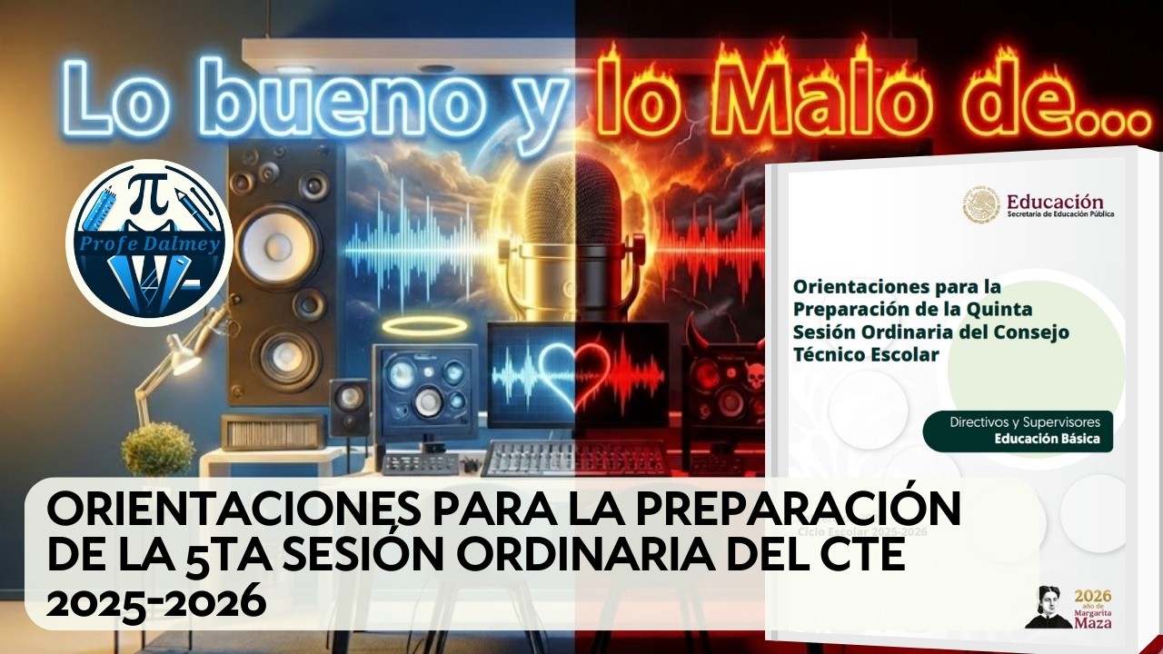 LO BUENO Y LO MALO DE ORIENTACIONES PARA LA PREPARACIÓN DE LA 5TA SESIÓN ORDINARIA DEL CTE 2025-2026