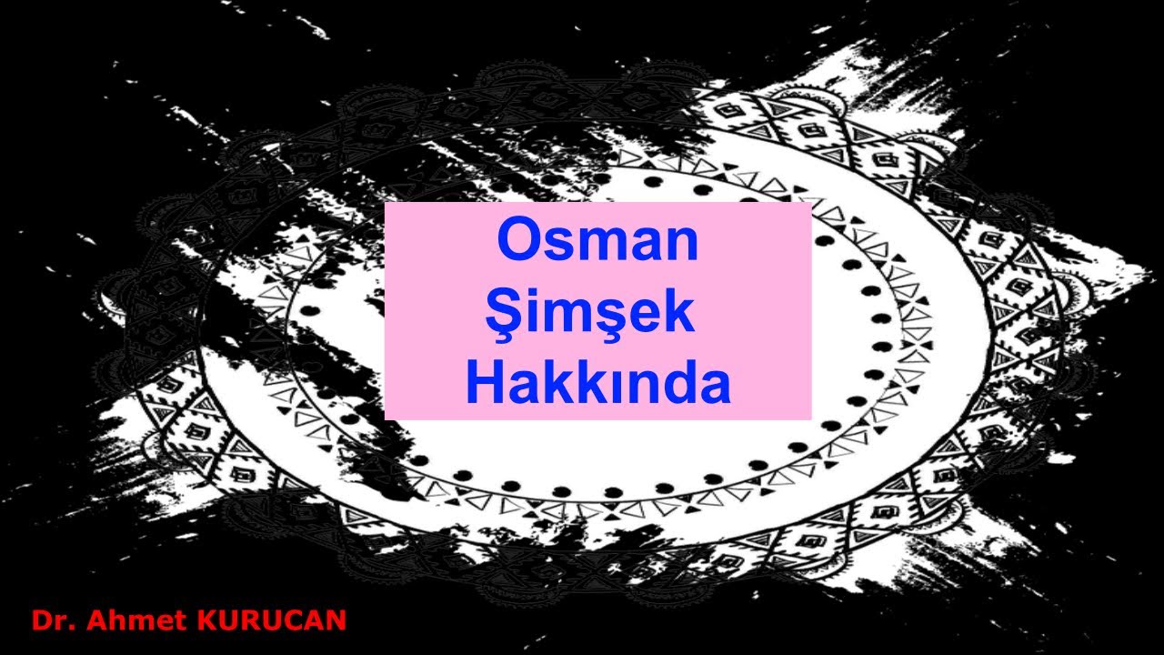 Osman Şimşek Hakkında Dr.Ahmet Kurucan ne dedi?