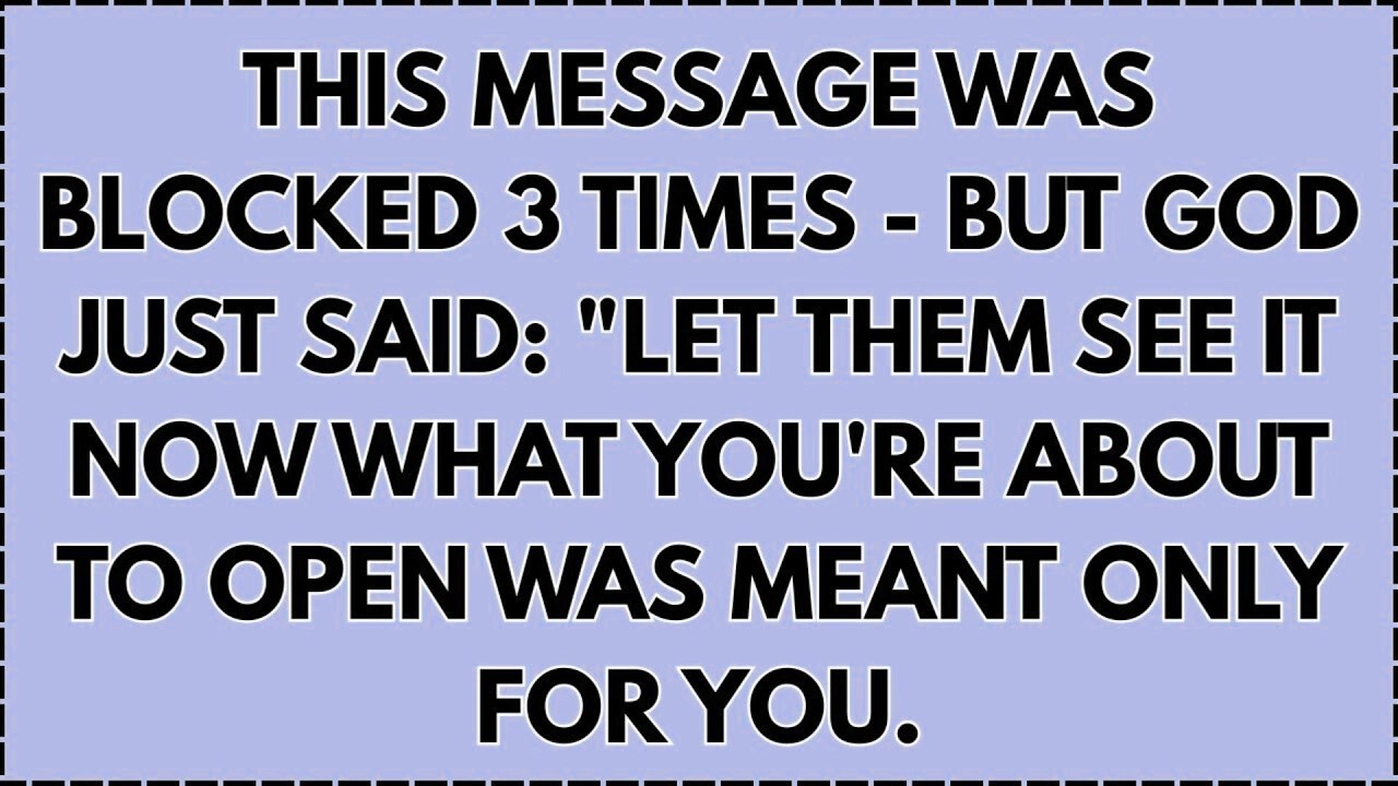 ♾️ THIS MESSAGE WAS BLOCKED 3 TIMES - BUT GOD JUST SAID: 