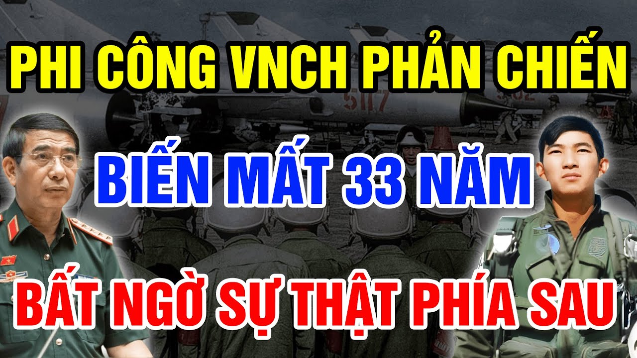Phi Công VNCH Phản Chiến Lập CÔNG LỚN Cho Cách Mạng Biến Mất Sau 33 Năm Bất Ngờ Sự Thật Phía Sau