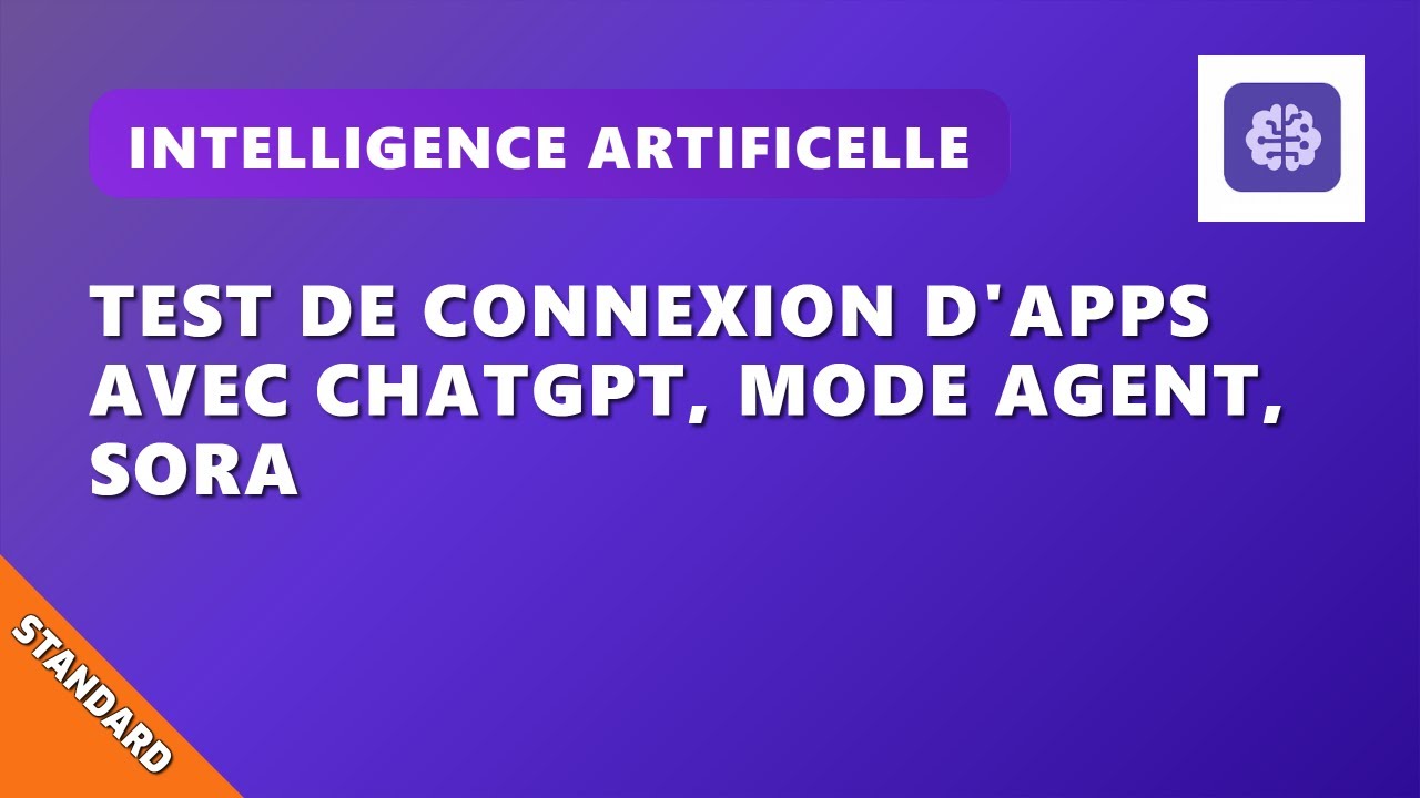 A02EP6 : ChatGPT : Connexion d'apps, mode Agent, Sora, Test complet ChatGPT Plus et limites