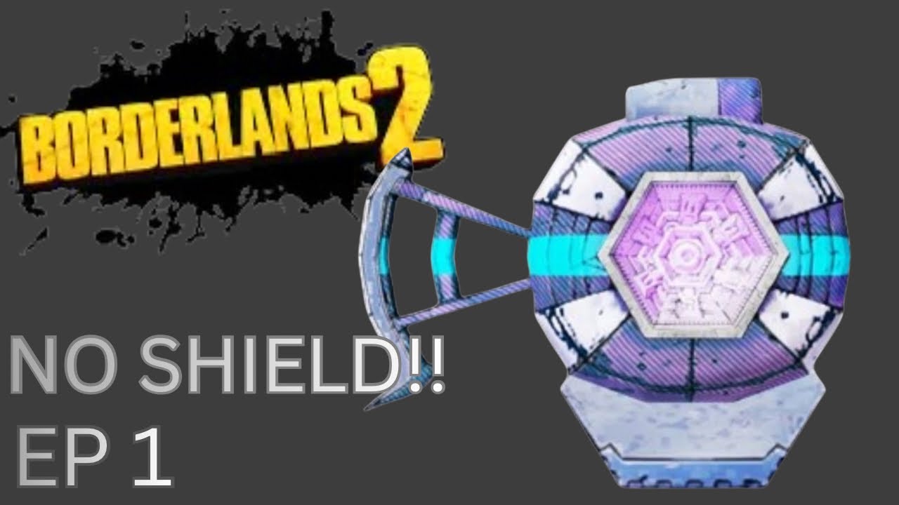 Borderlands 2... BUT I HAVE NO SHIELD?? Ep 1.