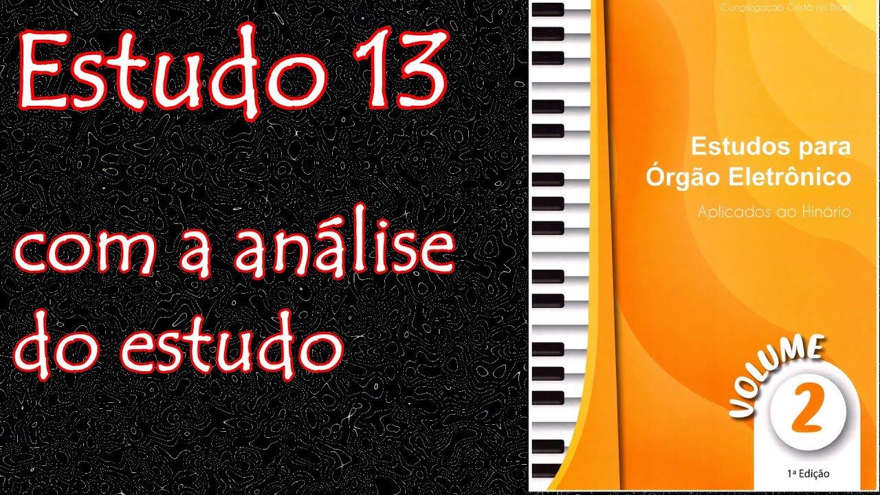 Estudo 13 - volume 2 - Novos métodos de estudo para organistas CCB - COM ANÁLISE