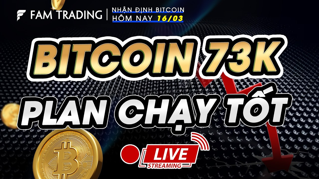 BTC 73K - PLAN CHẠY TỐT - ? - LIVE BITCOIN HÔM NAY | FAM TRADING