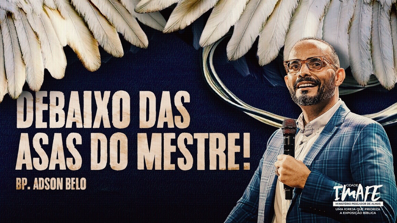 DEBAIXO DAS ASAS DO MESTRE! | com Bispo Adson Belo | Cidade IMAFE