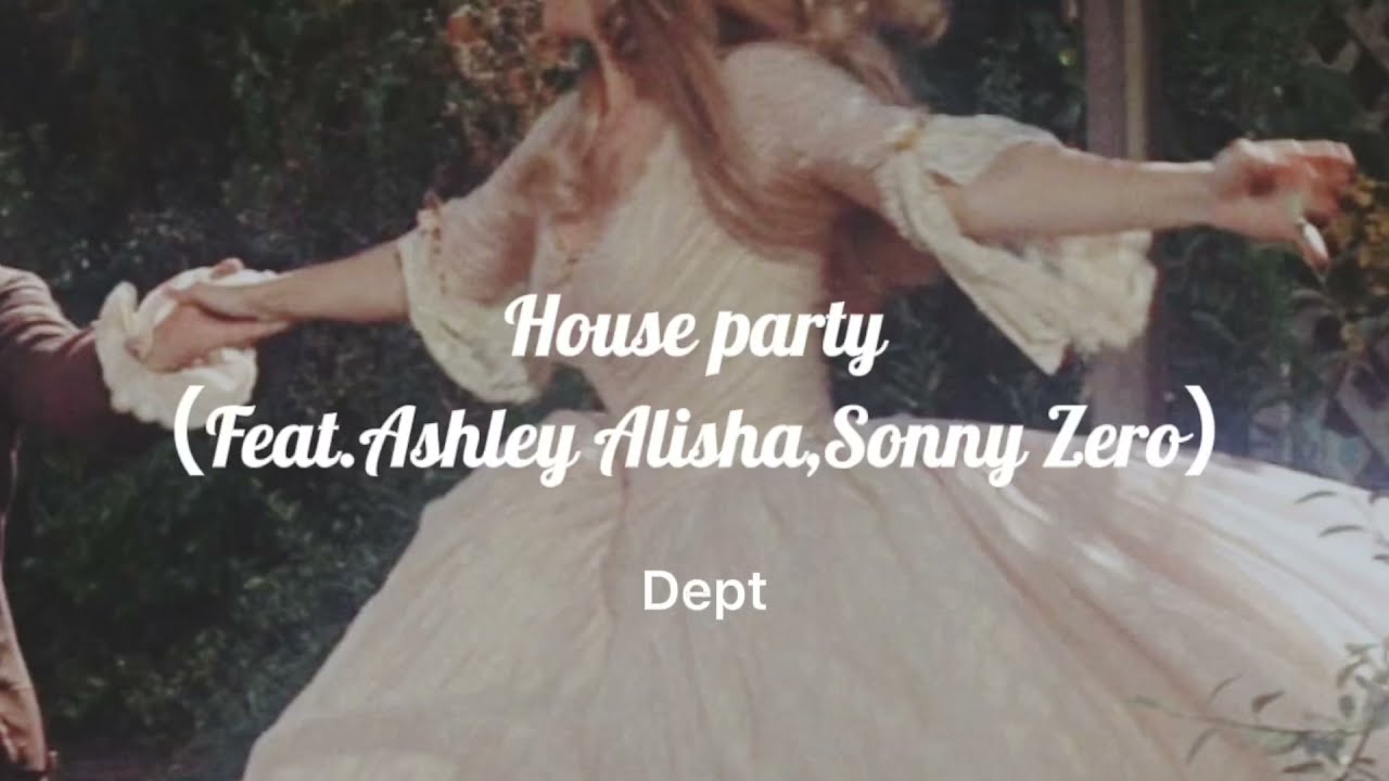 【和訳】House party（Feat.Ashley Alisha,Sonny Zero）- Dept